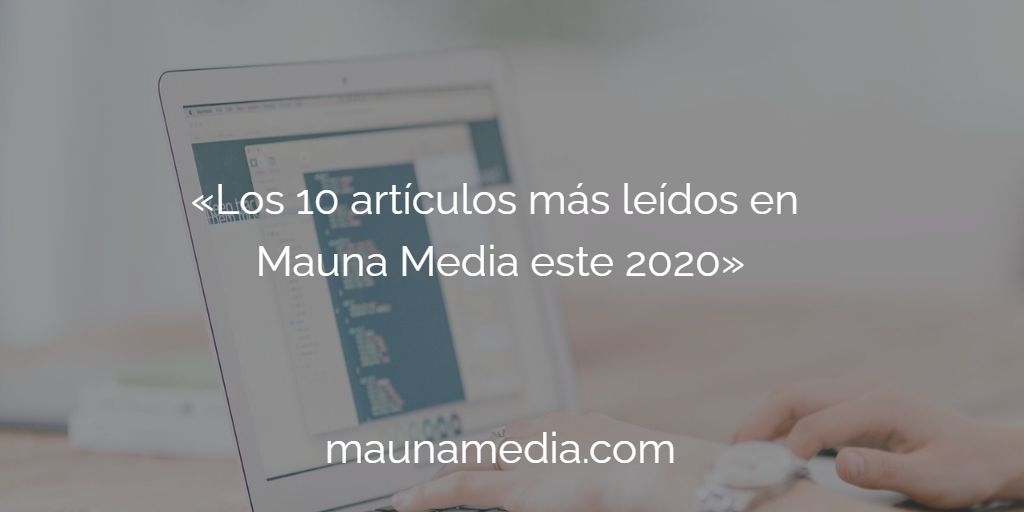 Los 10 artículos más leídos en Mauna Media este 2020